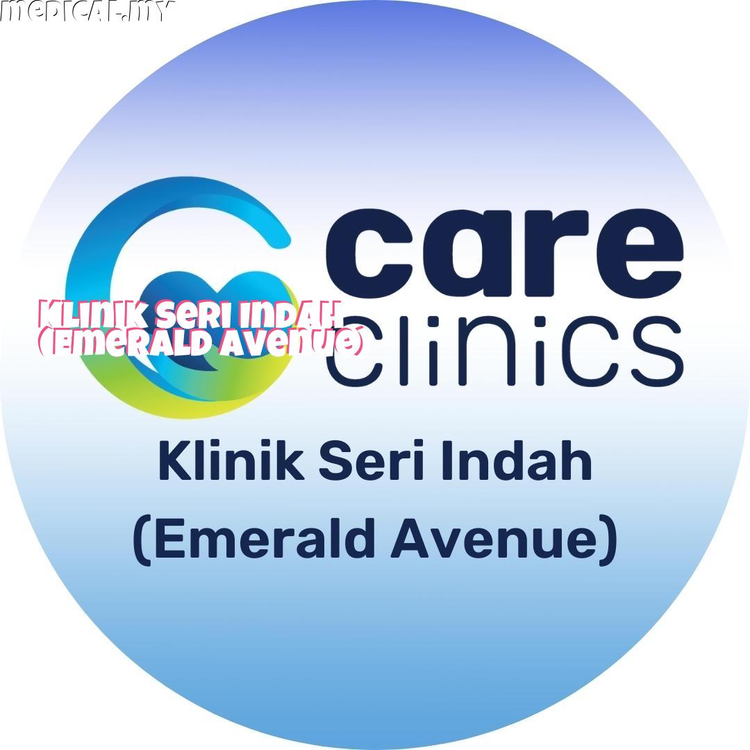 Klinik Seri Indah (emerald Avenue) Sdn.bhd.